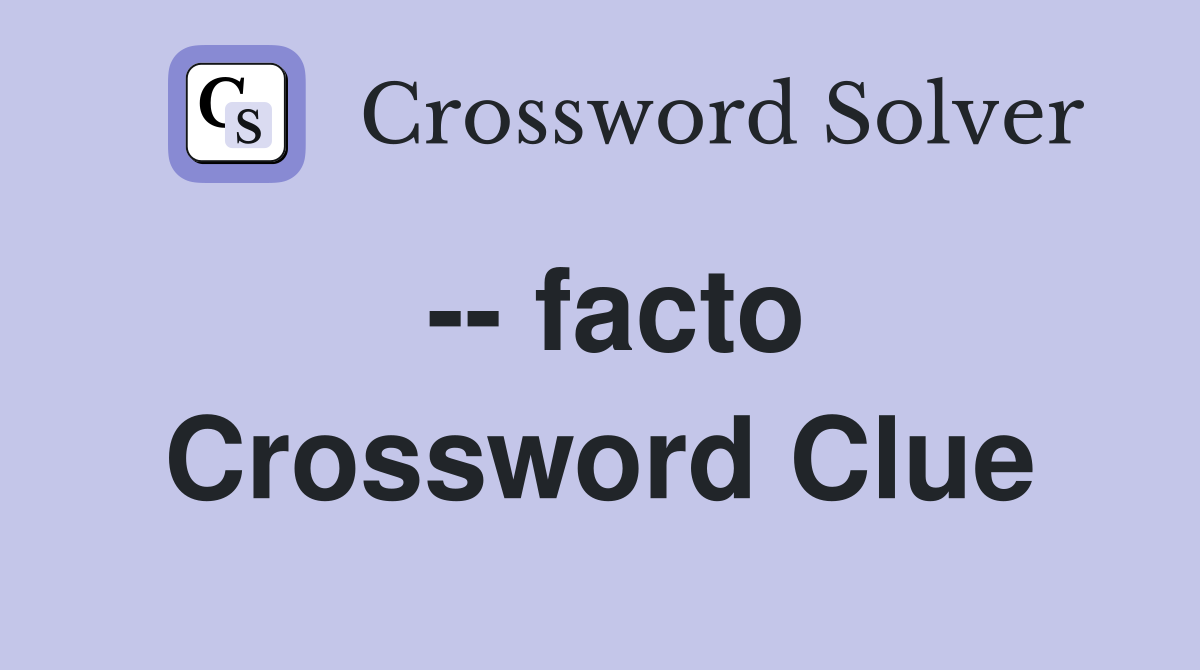  facto Crossword Clue Answers Crossword Solver